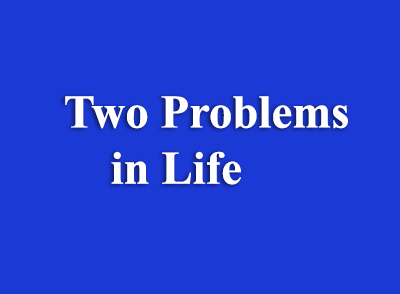 two problems in life