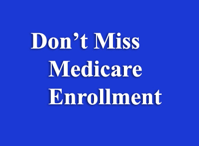 Don't miss medicare enrollment